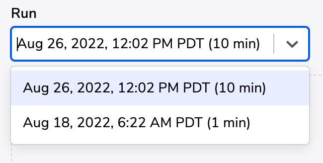 Example of multiple runs in the Run dropdown. The current run shows Aug 26, 2022, 12:02 PM PDT (10 min) as the selected run. One other run is available directly beneath at Aug 18, 2022, 6:22 AM PDT (1 min).